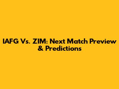 IAFG Vs. ZIM: Next Match Preview & Predictions