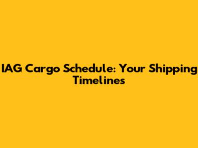 IAG Cargo Schedule: Your Shipping Timelines