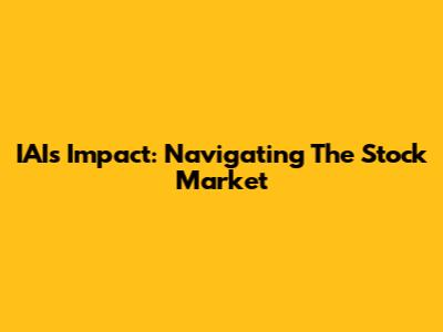 IAI's Impact: Navigating The Stock Market