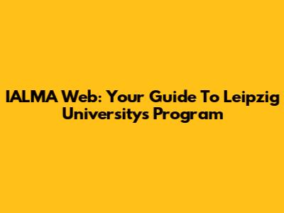 IALMA Web: Your Guide To Leipzig University's Program