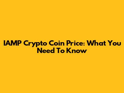 IAMP Crypto Coin Price: What You Need To Know