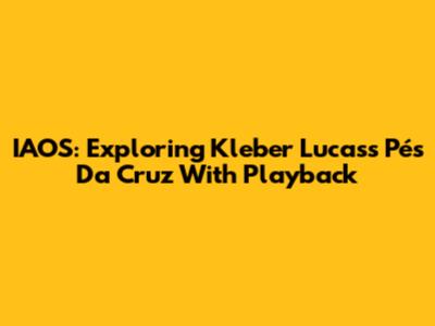 IAOS: Exploring Kleber Lucas's 'Pés Da Cruz' With Playback
