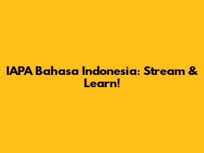 IAPA Bahasa Indonesia: Stream & Learn!