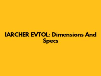 IARCHER EVTOL: Dimensions And Specs