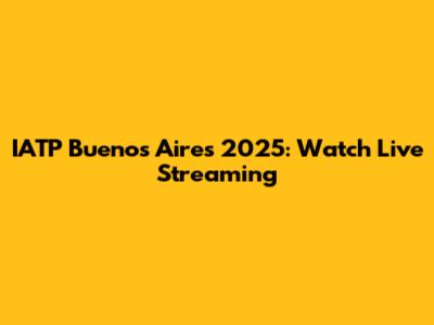 IATP Buenos Aires 2025: Watch Live Streaming