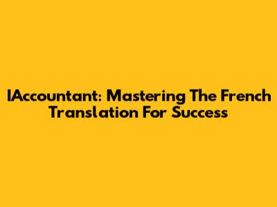 IAccountant: Mastering The French Translation For Success