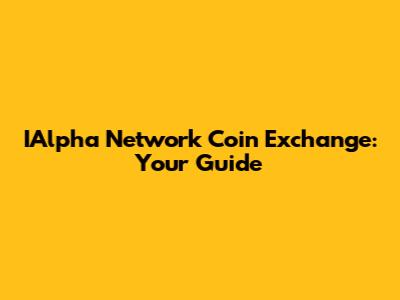 IAlpha Network Coin Exchange: Your Guide