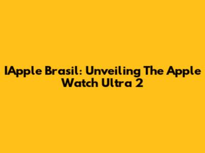IApple Brasil: Unveiling The Apple Watch Ultra 2