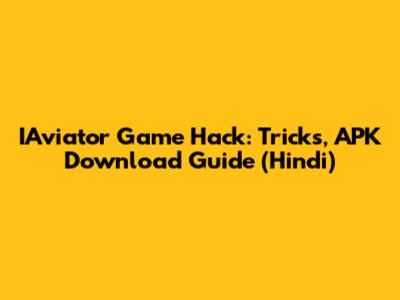 IAviator Game Hack: Tricks, APK Download Guide (Hindi)