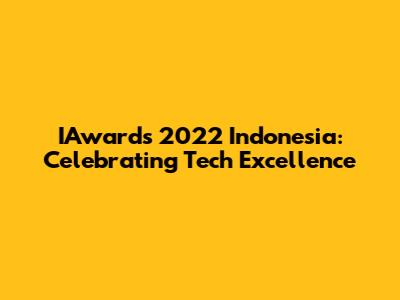 IAwards 2022 Indonesia: Celebrating Tech Excellence
