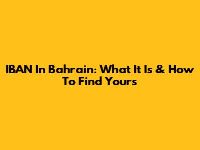 IBAN In Bahrain: What It Is & How To Find Yours