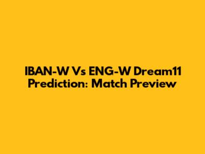 IBAN-W Vs ENG-W Dream11 Prediction: Match Preview