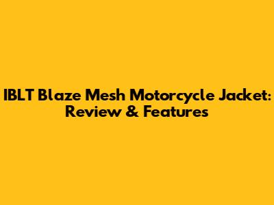 IBLT Blaze Mesh Motorcycle Jacket: Review & Features