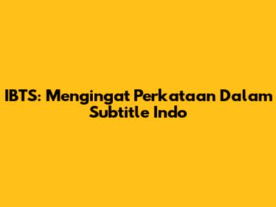 IBTS: Mengingat Perkataan Dalam Subtitle Indo