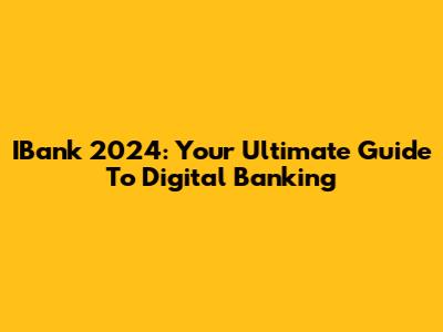 IBank 2024: Your Ultimate Guide To Digital Banking