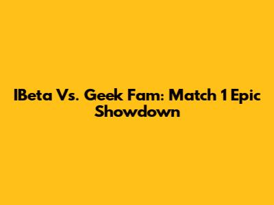 IBeta Vs. Geek Fam: Match 1 Epic Showdown