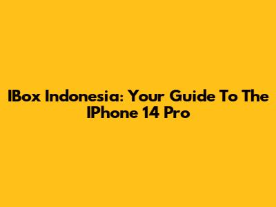 IBox Indonesia: Your Guide To The IPhone 14 Pro
