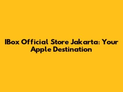 IBox Official Store Jakarta: Your Apple Destination