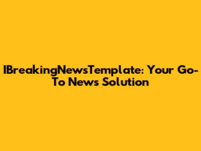 IBreakingNewsTemplate: Your Go-To News Solution