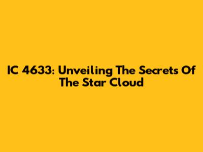IC 4633: Unveiling The Secrets Of The Star Cloud