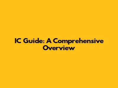 IC Guide: A Comprehensive Overview