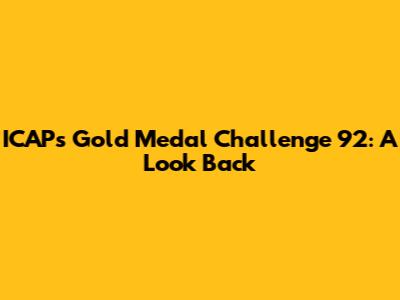 ICAP's Gold Medal Challenge '92: A Look Back