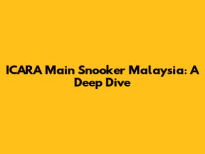 ICARA Main Snooker Malaysia: A Deep Dive