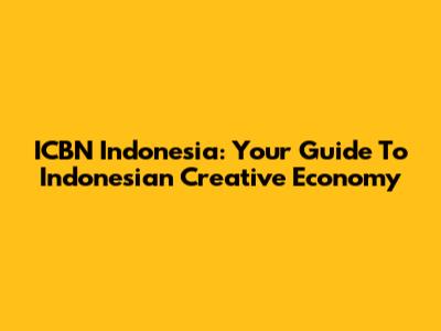 ICBN Indonesia: Your Guide To Indonesian Creative Economy