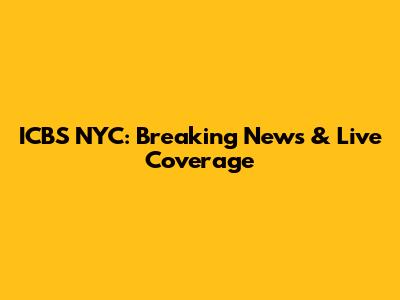 ICBS NYC: Breaking News & Live Coverage