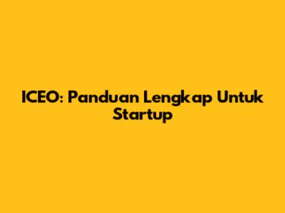 ICEO: Panduan Lengkap Untuk Startup