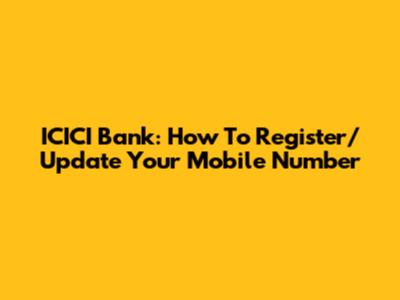 ICICI Bank: How To Register/Update Your Mobile Number