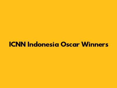 ICNN Indonesia Oscar Winners