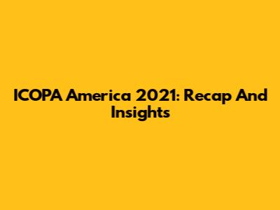 ICOPA America 2021: Recap And Insights