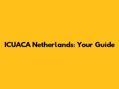 ICUACA Netherlands: Your Guide