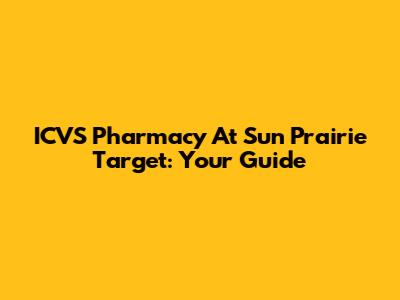 ICVS Pharmacy At Sun Prairie Target: Your Guide