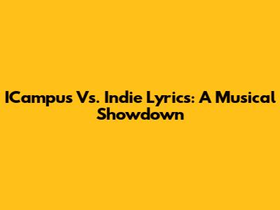 ICampus Vs. Indie Lyrics: A Musical Showdown