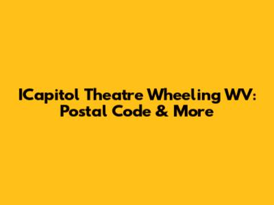 ICapitol Theatre Wheeling WV: Postal Code & More