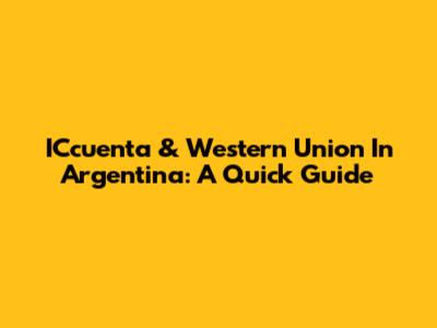 ICcuenta & Western Union In Argentina: A Quick Guide