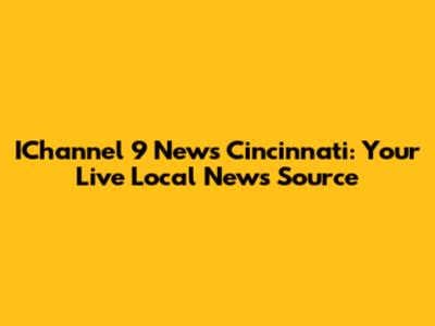 IChannel 9 News Cincinnati: Your Live Local News Source