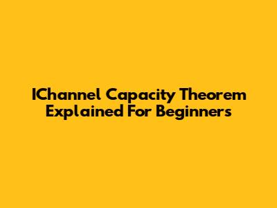 IChannel Capacity Theorem Explained For Beginners