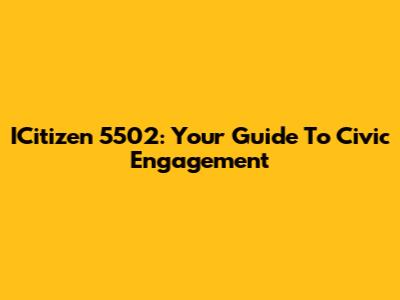 ICitizen 5502: Your Guide To Civic Engagement