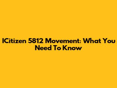 ICitizen 5812 Movement: What You Need To Know