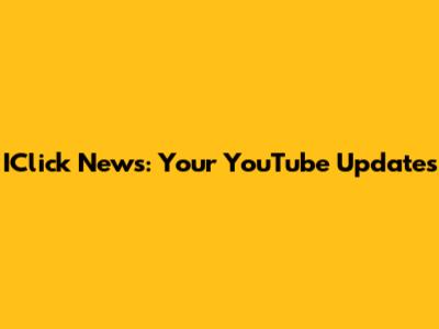 IClick News: Your YouTube Updates
