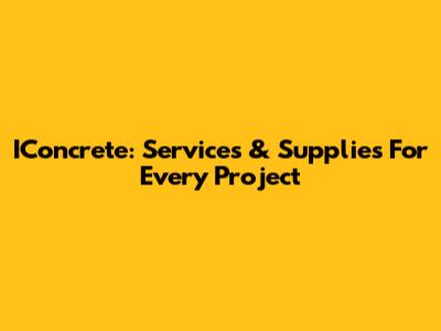 IConcrete: Services & Supplies For Every Project