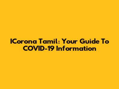 ICorona Tamil: Your Guide To COVID-19 Information