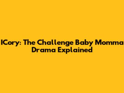 ICory: The Challenge Baby Momma Drama Explained