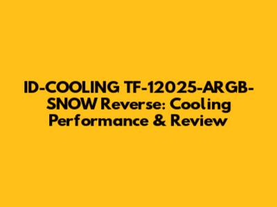 ID-COOLING TF-12025-ARGB-SNOW Reverse: Cooling Performance & Review