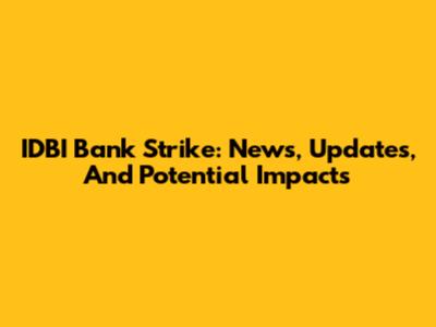 IDBI Bank Strike: News, Updates, And Potential Impacts