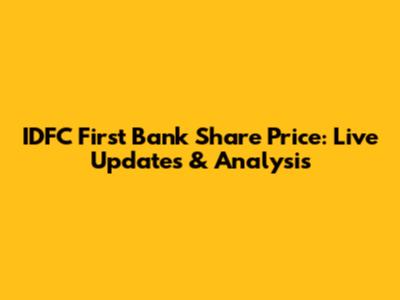 IDFC First Bank Share Price: Live Updates & Analysis