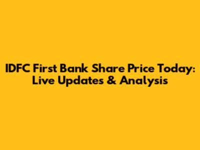 IDFC First Bank Share Price Today: Live Updates & Analysis